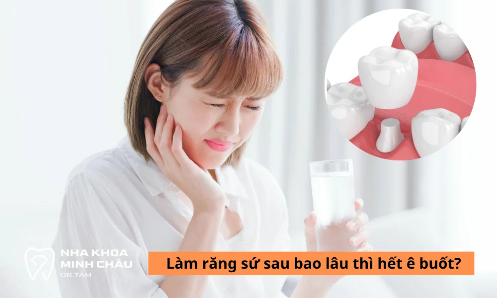 Làm răng sứ sau bao lâu thì hết ê buốt